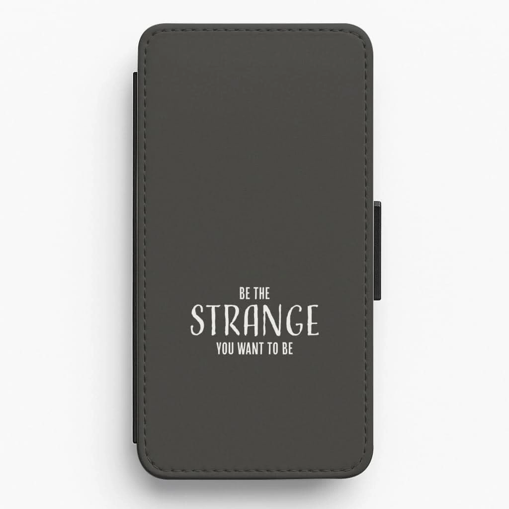 Be The Strange You Want To Be Flip / Wallet Phone Case Premium Grip