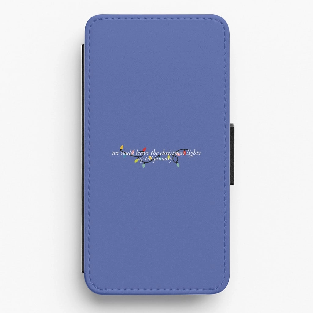 Comfort grip design We Can Leave The Christmas Lights Up Til January - Christmas Songs Flip / Wallet Phone Case