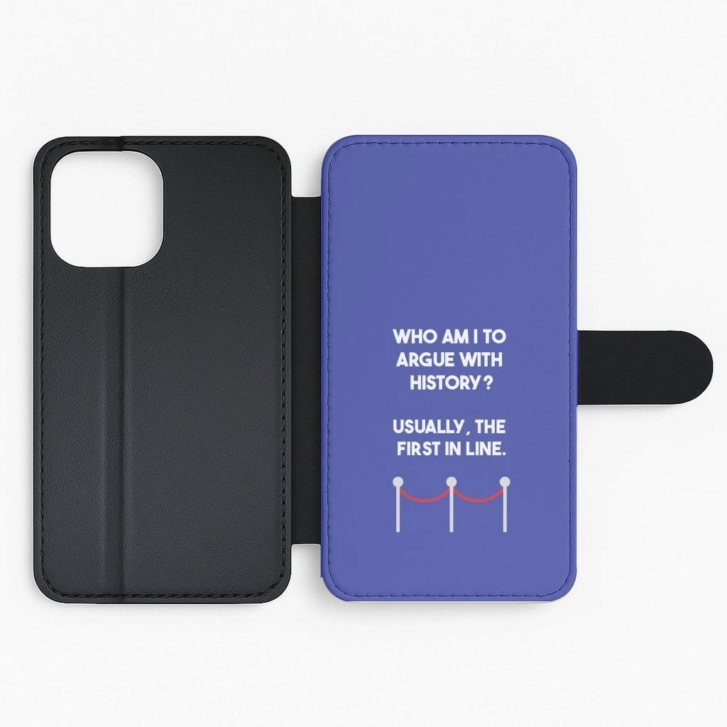 Minimal Look Who Am I To Argue With History? Flip / Wallet Phone Case
